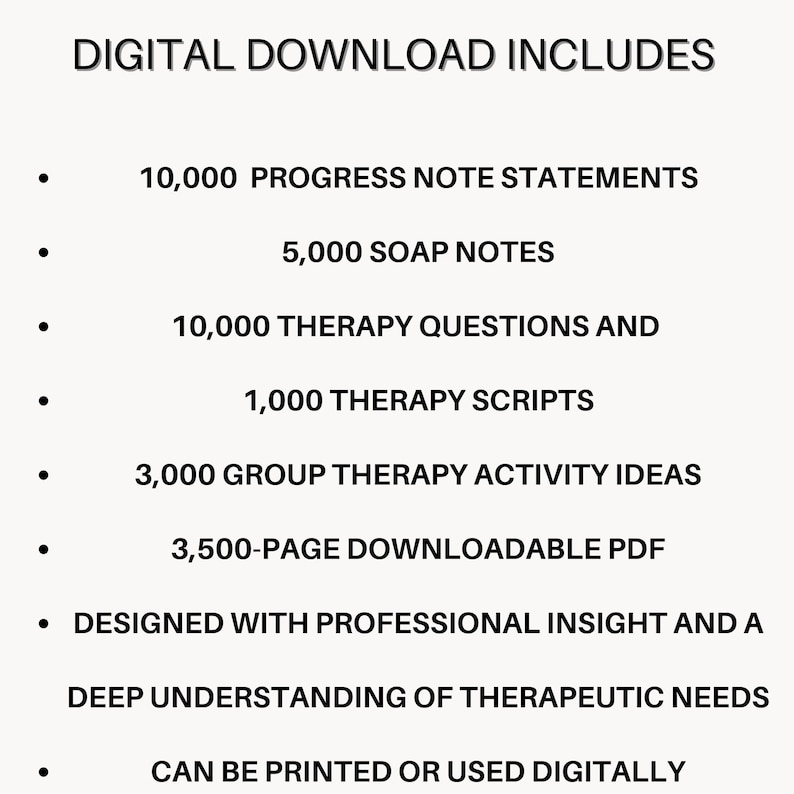 May include: A digital download graphic with a list of included items. The list includes 10,000 progress note statements, 5,000 SOAP notes, 10,000 therapy questions, 1,000 therapy scripts, 3,000 group therapy activity ideas, and a 3,500-page downloadable PDF.