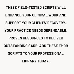 May include: Black and white text on a white background. The text reads: "These field-tested scripts will enhance your clinical work and support your clients' recovery. Your practice needs dependable, proven resources to deliver outstanding care. Add these EMDR scripts to your professional library today."
