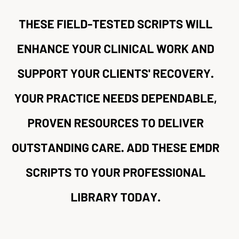 May include: Black and white text on a white background. The text reads: "These field-tested scripts will enhance your clinical work and support your clients' recovery. Your practice needs dependable, proven resources to deliver outstanding care. Add these EMDR scripts to your professional library today."