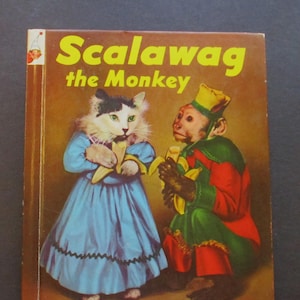 May include: Vintage children's book cover titled "Scalawag the Monkey." The cover features a cat in a blue dress and a monkey in a green and red outfit, both holding bananas. The title is in yellow, and the book is a Rand McNally Book-Elf Book.