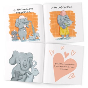 May include: A children's book illustration with a pink heart and text that reads "you didn't know how it would feel to have tiny pieces of your heart in your arms". The illustration features a gray elephant with two smaller gray elephants.