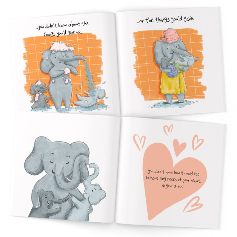 May include: A children's book illustration with a pink heart and text that reads "you didn't know how it would feel to have tiny pieces of your heart in your arms". The illustration features a gray elephant with two smaller gray elephants.