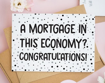 A Mortgage in This Economy? Moving Card, New Home Cards, Congratulations Cards, First Mortgage Card, Congrats On Your New Home Card #796
