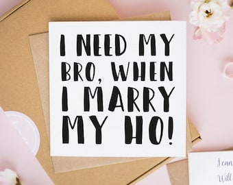 I Need My Bro, When I Marry My Ho! Groomsman Proposal, Best Man Card, Bachelor Party Cards, Will You Be My Groomsman, Groomsman Proposal #68