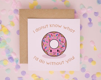 I Donut Know What I'd Do Without You! Cute Anniversary Card, Thank You Card, Cute Donut Card, Thank You Teacher Card, Cute Valentine's #445