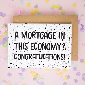 Een hypotheek in deze economie? Verhuiskaart, nieuwe huiskaarten, felicitatiekaarten, eerste hypotheekkaart, gefeliciteerd met je nieuwe huiskaart #796