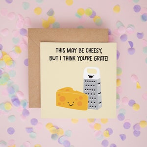 I Think You're Grate, Cheesy Birthday Cards, Cheesiest Card I Could Find, Funny Birthday Cards, Cheese Lover, Cheesy Valentine's Cards #50