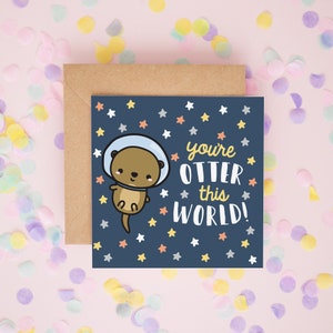 You're Otter This World Otter Valentine's Card, Otter Cards, Fathers Day Card, Mothers Day Card, Anniversary Cards, Kawaii, Graduation 296 image 1
