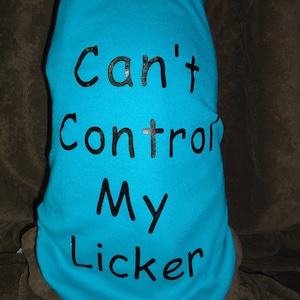 Can&#39;t Control My Licker Dog T-Shirt - Cotton Blend Dog Tank Top