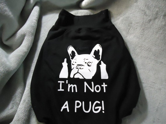 I'm Frenchie Not A Pug T-Shirt I'm Frenchie Not A Pug T-Shirt