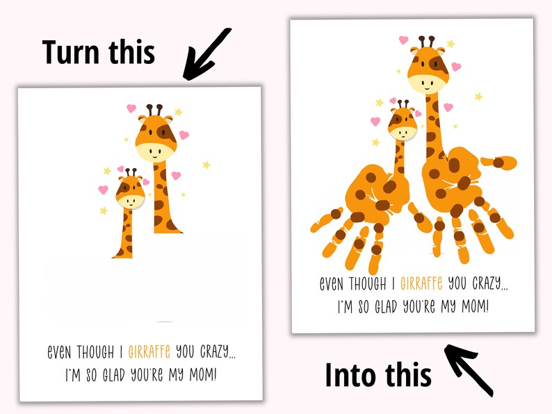May include: A printable card with two giraffes made from handprints. The card says "Even though I giraffe you crazy... I'm so glad you're my mom!"