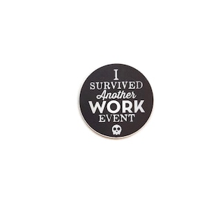 May include: Black and white round sticker with the text "I survived another work event" and a skull graphic.