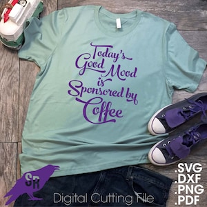 Il buon umore di oggi è sponsorizzato da Coffee SVG, Vector per Cricut/silhouette, Instant download digitale SVG, DXF, PDF, png