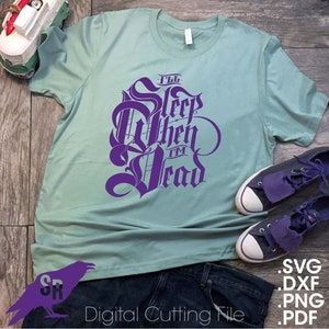May include: A light green t-shirt with the phrase "I'll Sleep When I'm Dead" in purple gothic lettering. The shirt is paired with dark blue jeans and purple sneakers. A digital cutting file is also available.