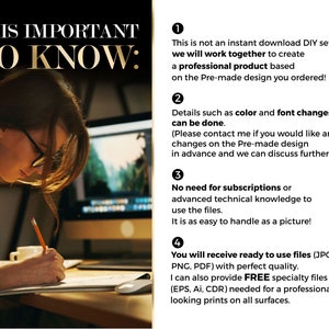 May include: A woman works on a computer, focusing on a design project. The text on the screen reads "IT IS IMPORTANT TO KNOW:" followed by four numbered points. Point 1: This is not an instant download DIY set, we will work together to create a professional product based on the Pre-made design you ordered! Point 2: Details such as color and font changes can be done. (Please contact me if you would like any changes on the Pre-made design in advance and we can discuss further). Point 3: No need for subscriptions or advanced technical knowledge to use the files. It is as easy to handle as a picture! Point 4: You will receive ready to use files (JPG, PNG, PDF) with perfect quality. I can also provide FREE specialty files (EPS, AI, CDR) needed for a professional looking prints on all surfaces.