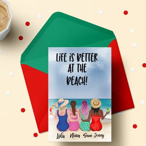 May include: A greeting card with a beach scene featuring four women in swimsuits and hats. The text on the card reads "Life is better at the beach!" with the names "Lola, Nina, Sam, Jenny" at the bottom.