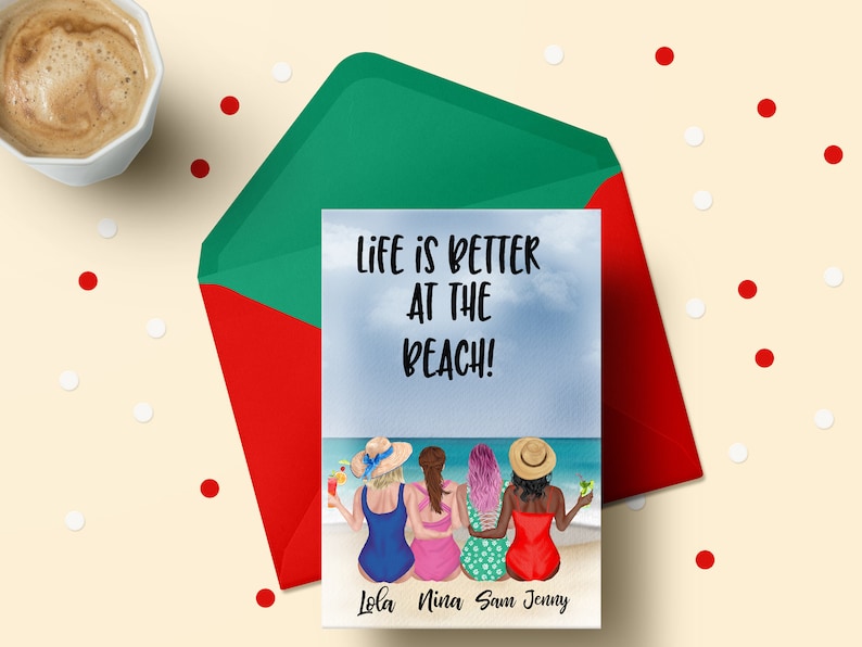 May include: A greeting card with a beach scene featuring four women in swimsuits and hats. The text on the card reads "Life is better at the beach!" with the names "Lola, Nina, Sam, Jenny" at the bottom.