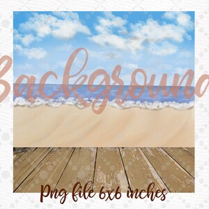 May include: A digital background image featuring a blue sky with white clouds, a blue ocean with white waves, a sandy beach, and a wooden floor. The image is 6x6 inches and is a PNG file.