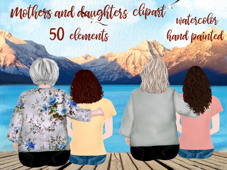 May include: Watercolor illustration of four people, three women and one girl, sitting on a wooden dock. The women are wearing floral, gray, and pink shirts, and the girl is wearing a yellow shirt. The women are all smiling and looking at the mountains in the background. The image is titled "Mothers and daughters clipart watercolor hand painted 50 elements".