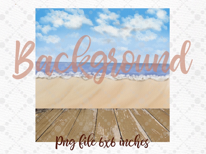 May include: A digital background image featuring a blue sky with white clouds, a blue ocean with white waves, a sandy beach, and a wooden floor. The image is 6x6 inches and is a PNG file.