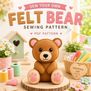 May include: A brown felt bear sewing pattern with the text "Sew Your Own Felt Bear Sewing Pattern PDF Pattern." The bear has pink accents on its ears and paws. The image includes craft supplies like thread spools, felt, and a wooden birdhouse.