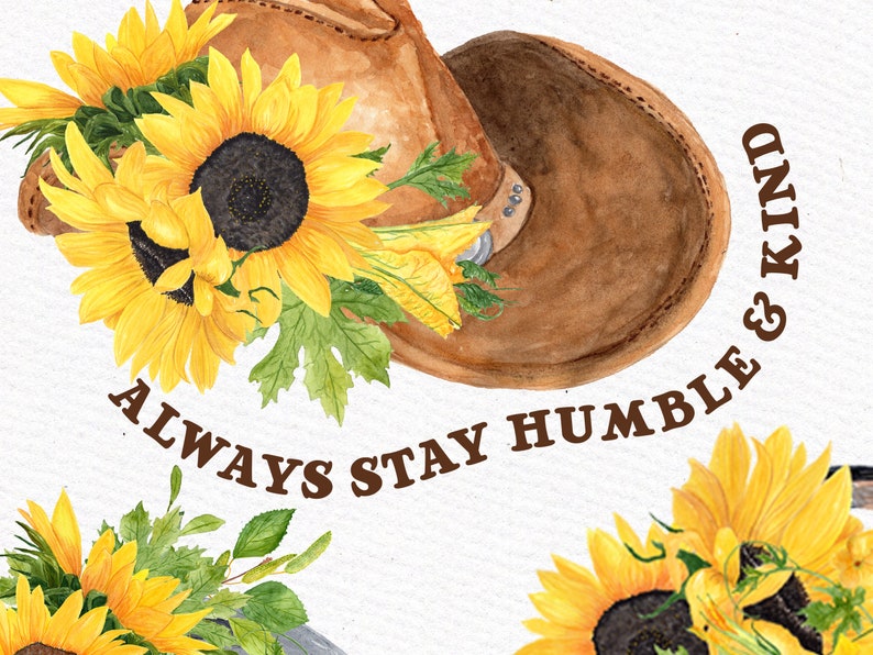May include: Watercolor illustration of a brown cowboy hat adorned with bright yellow sunflowers and green leaves. The text "ALWAYS STAY HUMBLE & KIND" is written in brown script, creating a rustic, country theme.