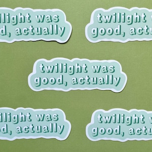 Twilight Was Good, Actually Waterproof Sticker