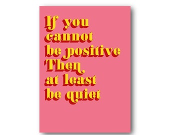 Cartolina con preventivo Se non puoi essere positivo. Zitta negatività, più positività.