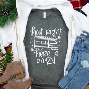 May include: A gray t-shirt with a white graphic of an RV and the text "that right there is an RV".