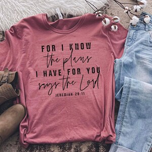 For I know the plans I have for you, says the Lord. Jeremiah. Jeremiah: 2911. Screen print. Gift For Her. Bella Canvas. Free shipping