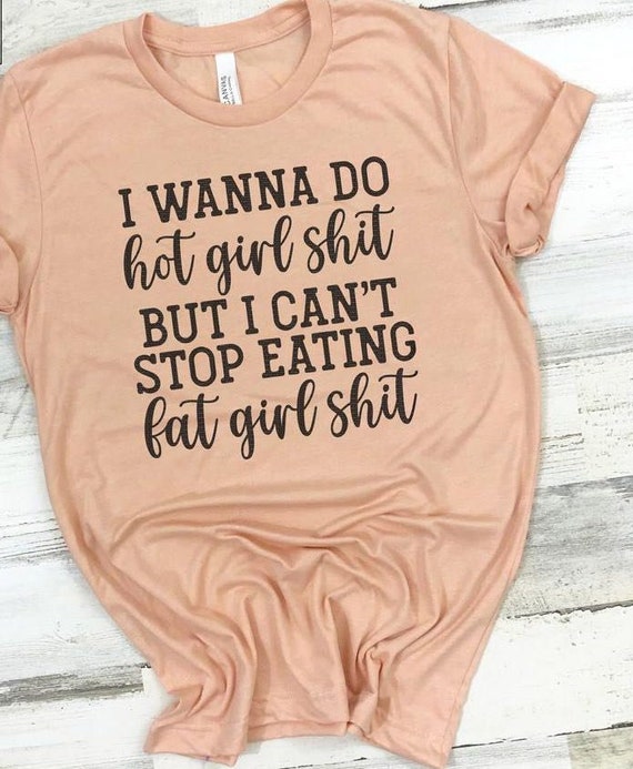 I wanna do hot girl shit, but I cant stop eating fat girl shit.Hot mom summer. Hot girl summer. Screen printing. Bella Canvas.Free shipping.