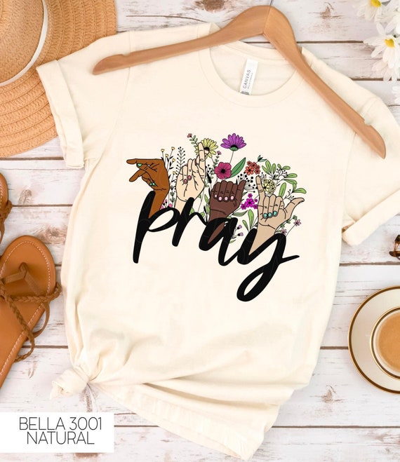 Pray. Sign language.ASL. Florals. Bella Canvas. Screen Print. .