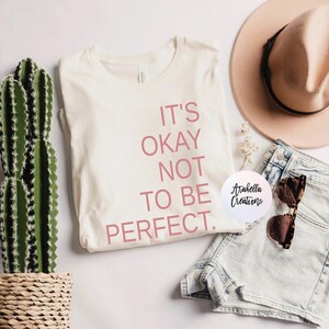 ITS OKAY  not to be PERFECT . Bella canvas. Comfort Colors. Free shipping.