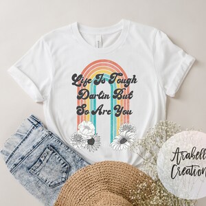 Life is tough darling but so are you . Rainbow. Sublimation. Next Level. Sublimation printing.Free shipping