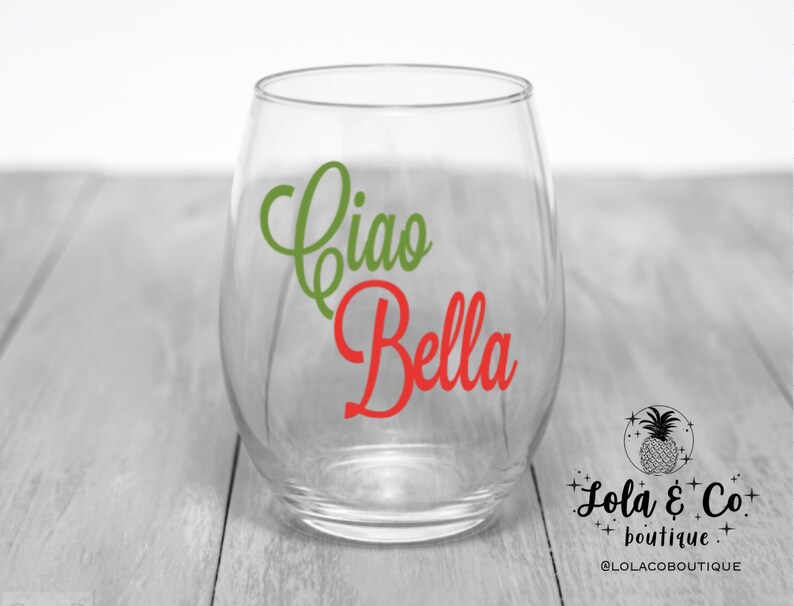 Ciao Bella Wine Glass Wine Italian Vacation Ciao Bella Get away Girls Trip Italy Italian