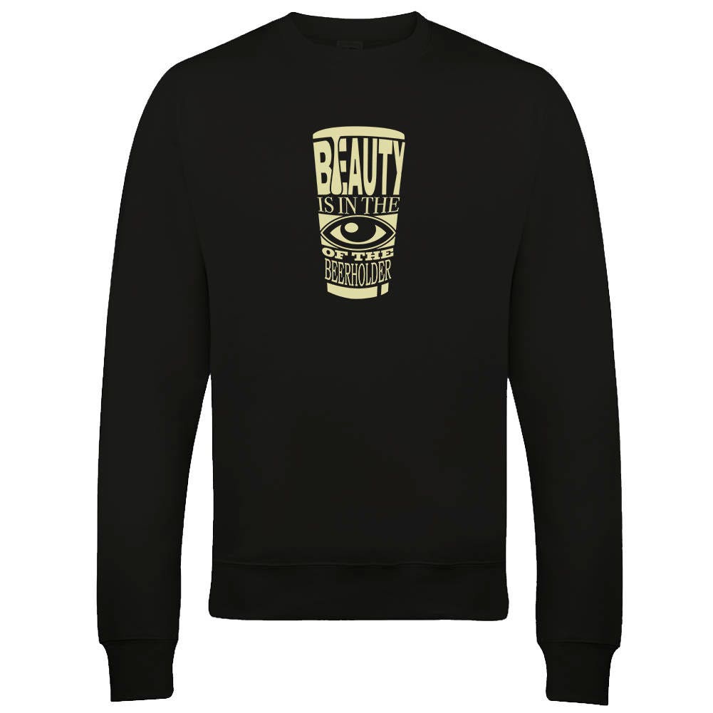 Image of Beauty Is in The Eye Of Beer Holder - Funny Slogan Beer Goggles Men's Male Sweatshirt Jumper Top From Fatcuckoo -Sw2233 Ideal Gift