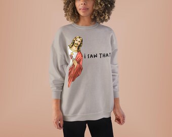Funny Christian Graphic Sweatshirt, "Jesus I Saw That" Religious Jumper