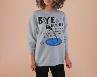 Bye Buddy Narwhal sweatshirt | 'Hope You Find Your Dad' crewneck