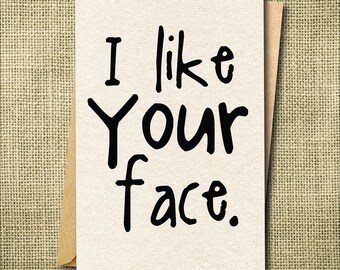 I like your Face Card, Funny Love Card, Card for husband, Card for Wife, Card for Girlfriend, Valentines Cards, Online Dating Card