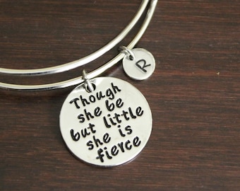 Though She Be But Little She Is Fierce Bangle - Inspirational Bangle - Inspire Jewelry - Fearless Bangle- Motivational Bangle - I/B/H