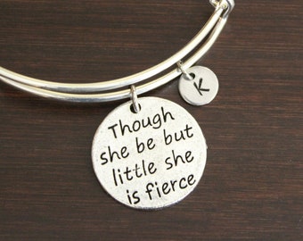 Though She Be But Little She Is Fierce Bangle - Inspirational Bangle - Inspire Jewelry - Fearless Bangle- Motivational Bangle - I/B/H