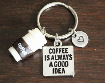 Coffee Is Always A Good Idea Key Ring/ Keychain / Zipper Pull - Coffee Lover Gift - Barista Gift - Morning Person Gift-Start Your Day-I/B/H
