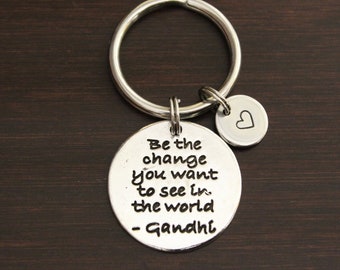 Be The Change You Want To See In The World Key Ring/ Keychain / Zipper Pull - Inspirational Keychain - Graduation Keychain - I/B/H