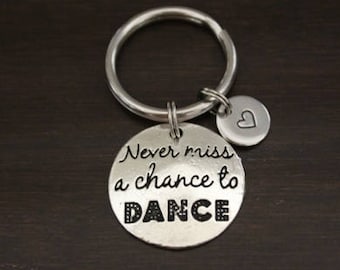 Never Miss A Chance To Dance Key Ring/ Keychain / Zipper Pull - Inspirational Keychain - Dance Keychain - Dance Troop Gift - I/B/H