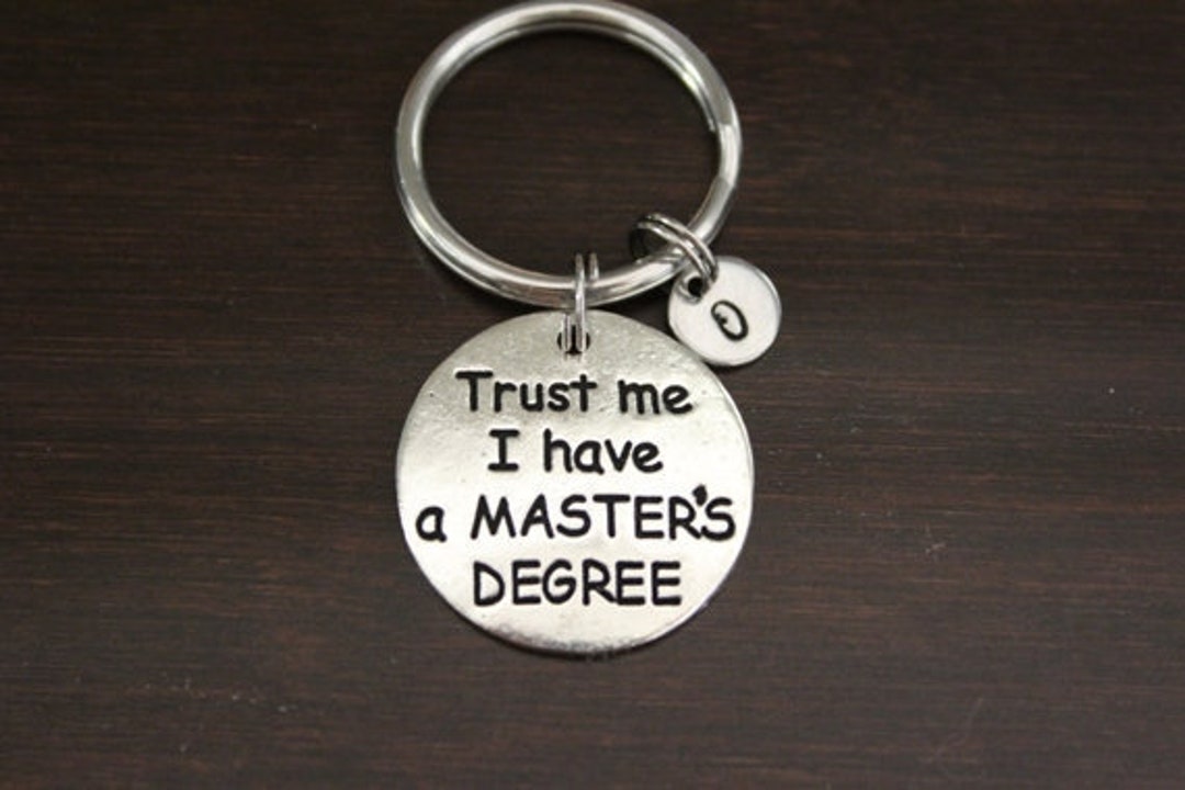 Trust Me I Have A Master's Degree Key Ring/ Keychain / Zipper Pull