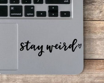 Stay Weird Vinyl Laptop Decal / Stay Weird Laptop Sticker / Be Weird / Positive Sticker / Be Weird / Funny Sticker / Weird Laptop Decal