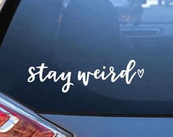 Stay Weird Vinyl Car Decal / Stay Weird Car Sticker / Be Weird Sticker / Vinyl Car Decal / Window Sticker / Funny Car Decal