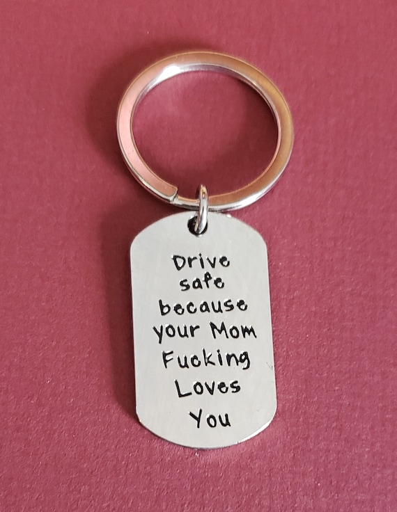 drive safe because your mom loves you keychain