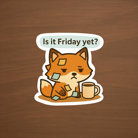 Funny Fox Vinyl Sticker: Is It Friday Yet? - WFH Office Humor