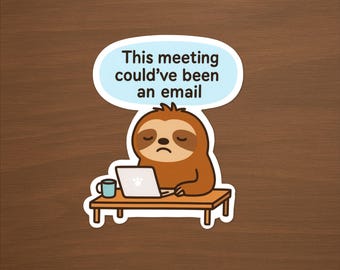 Funny Sloth Vinyl Sticker: This Meeting Could've Been an Email